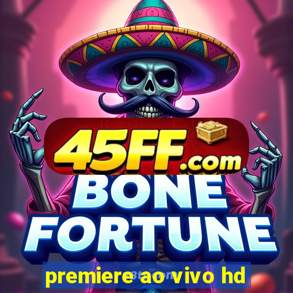 premiere ao vivo hd